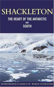 Heart of the Antarctic and 'South' by Sir Ernest Henry Shackleton