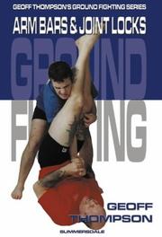 Cover of: Arm Bars and Joint Locks (Ground Fighting) by Geoff Thompson