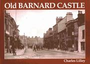 Cover of: Old Barnard Castle by Charles Lilley