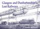 Cover of: Glasgow and Dunbartonshire's Lost Railways