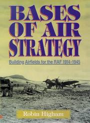 Cover of: Bases of air strategy: building airfields for the RAF, 1914-1945