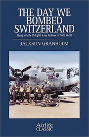 Cover of: The Day We Bombed Switzerland: Flying With the Us Eighth Army Air Force in World War II (Airlife Classics)