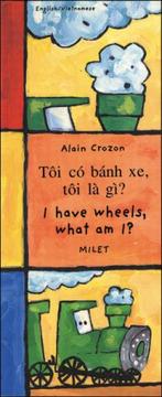 Cover of: I Have Wheels, What Am I? (English-Vietnamese) (Who Am I? What Am I? series)
