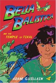 Cover of: Bella Balistica and the Temple of Tikal (Bella Balistica series) by Adam Guillain