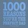 Cover of: 1000 Reasons You Are the Perfect Dad (1000 Hints, Tips and Ideas)