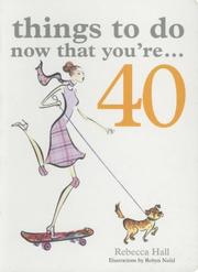 Cover of: Things to Do Now That You're 40 by Rebecca Hall