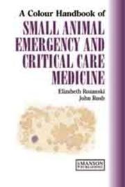 Cover of: A Colour Handbook of Small Animal Emergency and Critical Care Medicine by Elizabeth A. Rozanski, John Rush