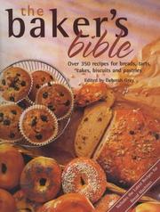 Cover of: The Baker's Bible: Over 350 Recipes for Breads, Tarts, Cakes, Biscuits and Pastries