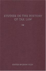 Studies in the history of tax law by Tax Law History Conference (1st 2002 Lucy Cavendish College), John Tiley, TAX LAW HISTORY CONFERENCE 2002 LUCY CA