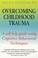 Cover of: Overcoming Childhood Trauma (Overcoming)