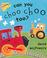 Cover of: Can You Choo Choo Too? (Little Orchard)