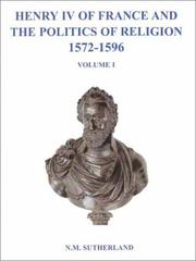 Cover of: Henry IV of France and the politics of religion, 1572-1596 | N. M. Sutherland