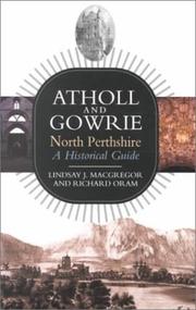 Atholl and Gowrie, North Perthshire by L. J. Macgregor