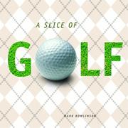 A Slice Of Golf by Mark Rowlinson