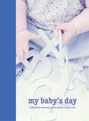 Cover of: My Baby's Day: A Journal For Recording All The Details of Baby's Day (Interactive Journals)