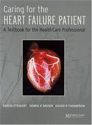 Caring for the heart failure patient by Simon Stewart, Debra K. Moser, David R. Thompson, Simon Stewart, David Thompson