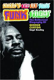 Cover of: Where'd You Get That Funk From?: George Clinton, Black Power, and the Story of P-Funk
