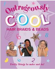 Cover of: Outrageously Cool Hair Braids & Beads: Pretty Things to Make and Do! (Outrageously...)