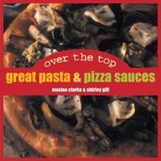 Cover of: Over the Top: Great Pasta and Pizza Sauces