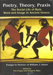 Cover of: Poetry, theory, praxis: the social life of myth, word and image in ancient Greece : essays in honour of William J. Slater