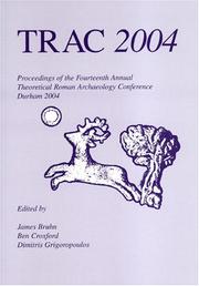 Cover of: TRAC 2004 by James Bruhn, Ben Croxford, Dimitris Grigoropoulos, Theoretical Roman Archaeology Conference