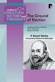 Cover of: The Ground of Election: Jacobus Arminius' Doctrine of the Work and Person of Christ