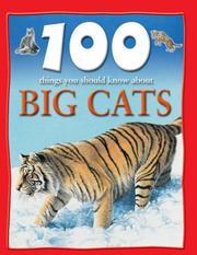 100 Things You Should Know About Big Cats by Camilla De la Bédoyère