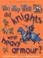 Cover of: Why Why Why Did Knights Wear Armour? (Why Why Why? Q and A Encyclopedia)