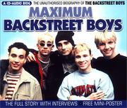 Cover of: Maximum Backstreet Boys: The Unauthorized Biography of The Backstreet Boys (Maximum series)