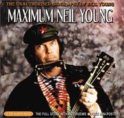 Cover of: Maximum Neil Young: The Unauthorised Biography of Neil Young (Maximum series)