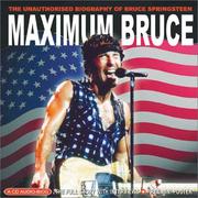 Cover of: Maximum Bruce: The Unauthorised Biography of Bruce Springsteen (Maximum series)