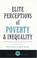 Cover of: Elite Perceptions of Poverty and Inequality (International Studies in Poverty Research)