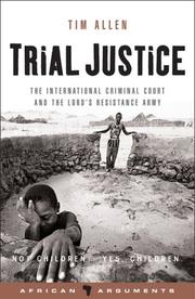 Cover of: Trial Justice: The International Criminal Court And the Lord's Resistance Army (African Arguments)
