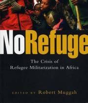 Cover of: No Refuge: The Crisis of Refugee Militarization in Africa
