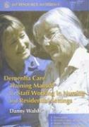 Cover of: Dementia Care Training Manual for Staff Working in Nursing And Residential Settings (Jkp Resource Materials)
