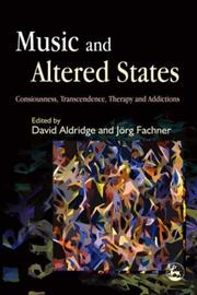 Cover of: Music and altered states: consciousness, transcendence, therapy, and addictions