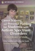 Cover of: Career Training And Personal Planning for Students With Autism Spectrum Disorders: A Practical Resource for Schools