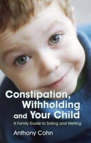 Cover of: Constipation, Withholding And Your Child: A Family Guide to Soiling And Wetting