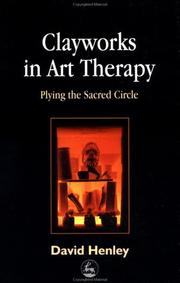 Cover of: Clayworks in Art Therapy by David Henley