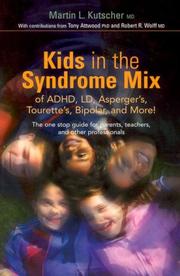 Kids in the syndrome mix of ADHD, LD, Asperger's, Tourette's, bipolar, and more! by Martin L. Kutscher, Martin L., M.D. Kutscher, Robert R. Wolff