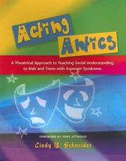 Cover of: Acting Antics: A Theatrical Approach to Teaching Social Understanding to Kids and Teens with Asperger Syndrome