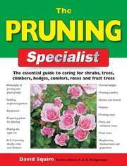 Cover of: The pruning specialist: the essential guide to caring for shrubs, trees, climbers, hedges, conifers, roses, and fruit trees