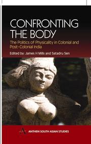 Cover of: Confronting the Body: The Politics of Physicality in Colonial and Post-Colonial India (Anthem South Asian Studies)
