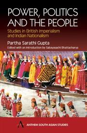 Cover of: Power, politics and the people: studies in British imperialism and Indian nationalism