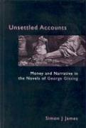 Cover of: Unsettled accounts: money and narrative in the novels of George Gissing