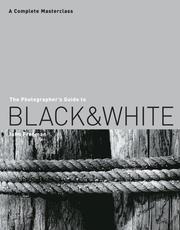 Cover of: The Photographer's Guide to Black & White: A Complete Masterclass