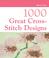 Cover of: 1000 Great Cross-Stitch Designs (1000 Great)