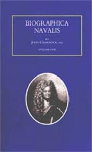 Cover of: Biographa Navalis or Impartial Memoirs of the Lives and Characters of Officers of the Navy of Great Britain 1660-1798