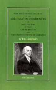 A full and correct account of the military occurrences of the late war between Great Britain and the United States of America by William James