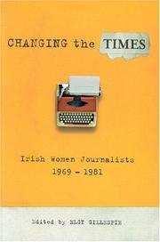 CHANGING THE TIMES: IRISH WOMEN JOURNALISTS, 19691981; ED. BY ELGY GILLESPIE by Elgy Gillespie